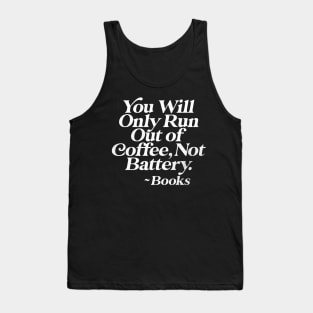 You Will Only Run Out of Coffee, Not Battery Tank Top